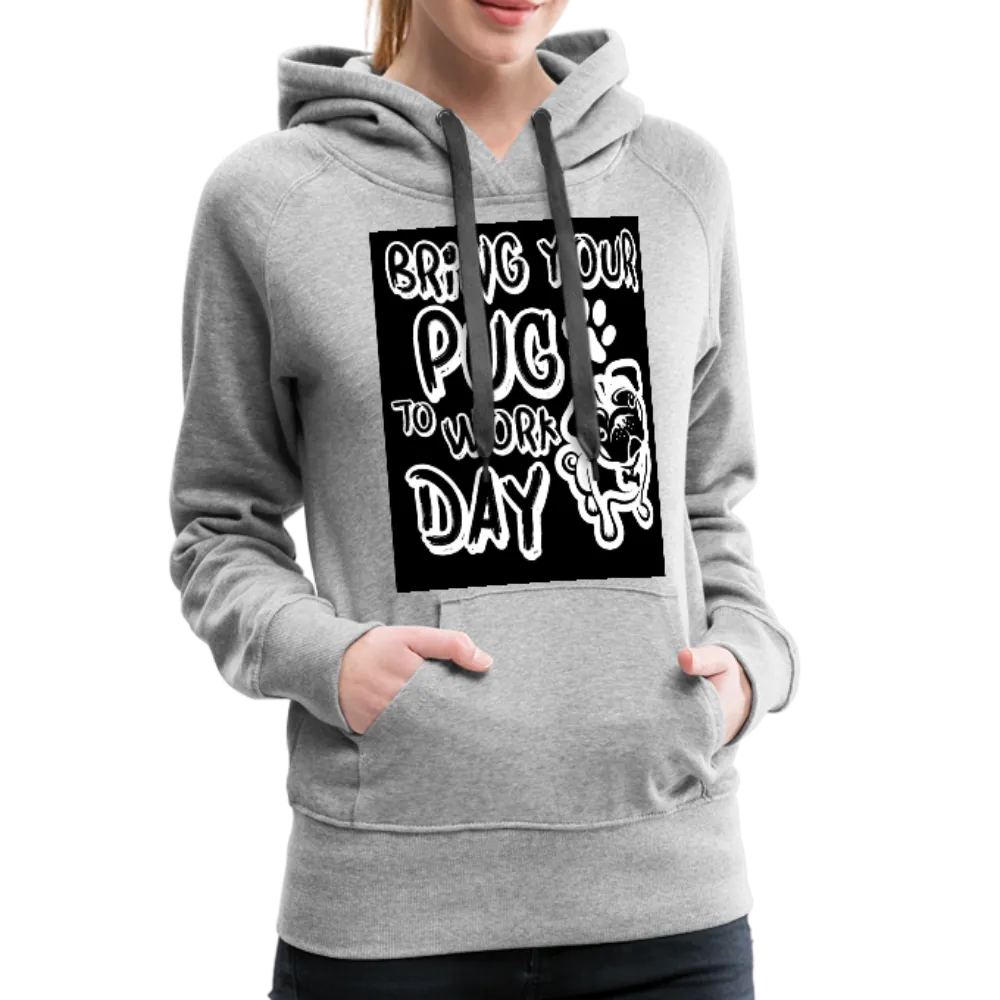 Bring Your Pug To Work Day Women’s Premium Hoodie