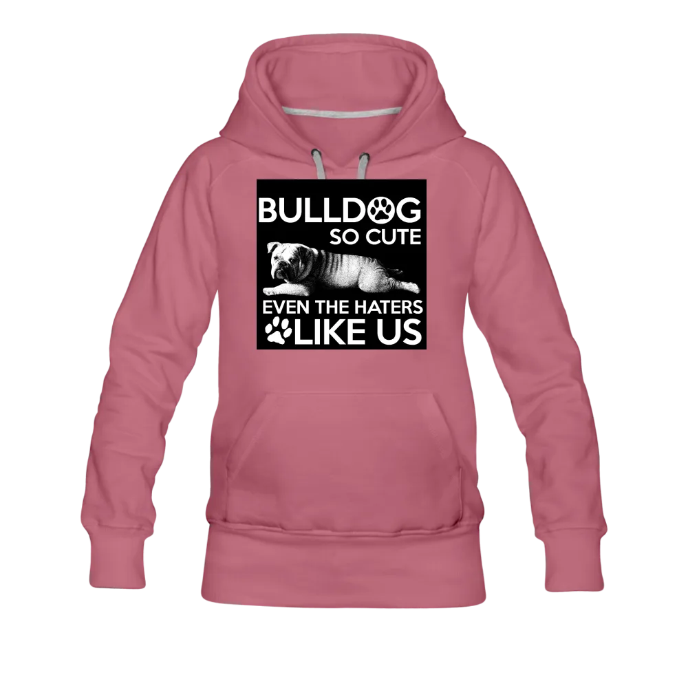 Bulldog So Cute Even The Haters Like Us Women’s Premium Hoodie