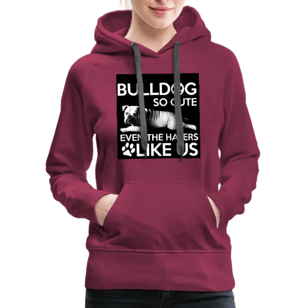 Bulldog So Cute Even The Haters Like Us Women’s Premium Hoodie