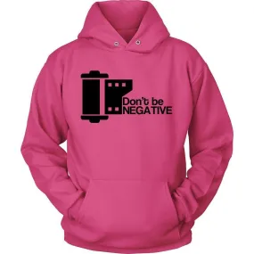 'Don't Be Negative' Unisex Hoodie