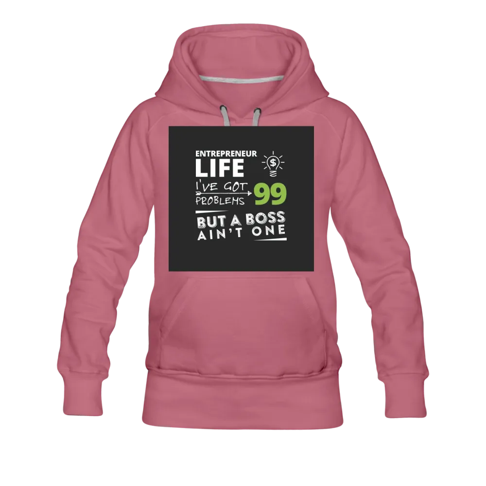 Entrepreneur Life I've Got 99 Problems But A Boss Ain't One Women’s Premium Hoodie