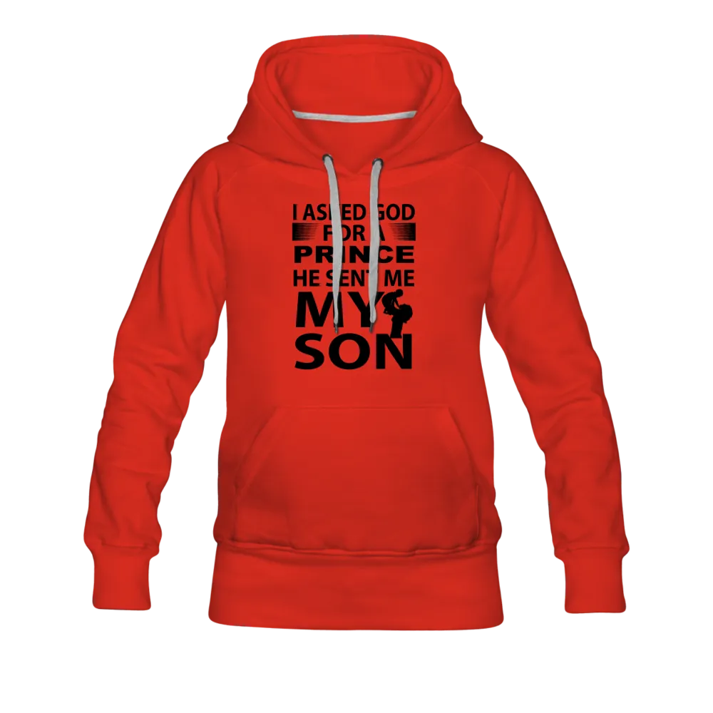 I Asked God For A Prince He Sent Me My Son Women’s Premium Hoodie