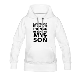 I Asked God For A Prince He Sent Me My Son Women’s Premium Hoodie