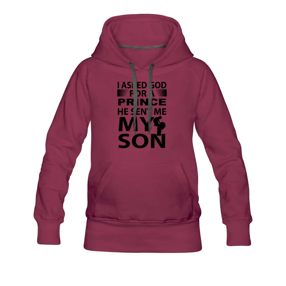 I Asked God For A Prince He Sent Me My Son Women’s Premium Hoodie