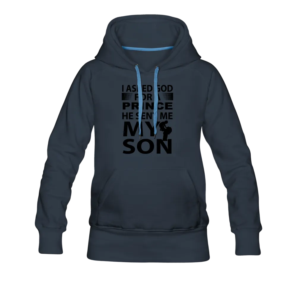 I Asked God For A Prince He Sent Me My Son Women’s Premium Hoodie