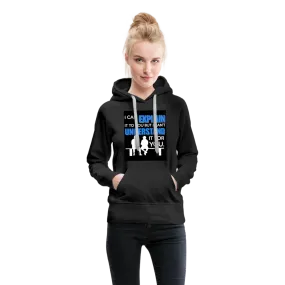 I Can Explain It To You But I Can't Understand It For You Women’s Premium Hoodie