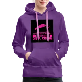 I Don't Need Therapy I Just Need To Go On A Cruise Women’s Premium Hoodie