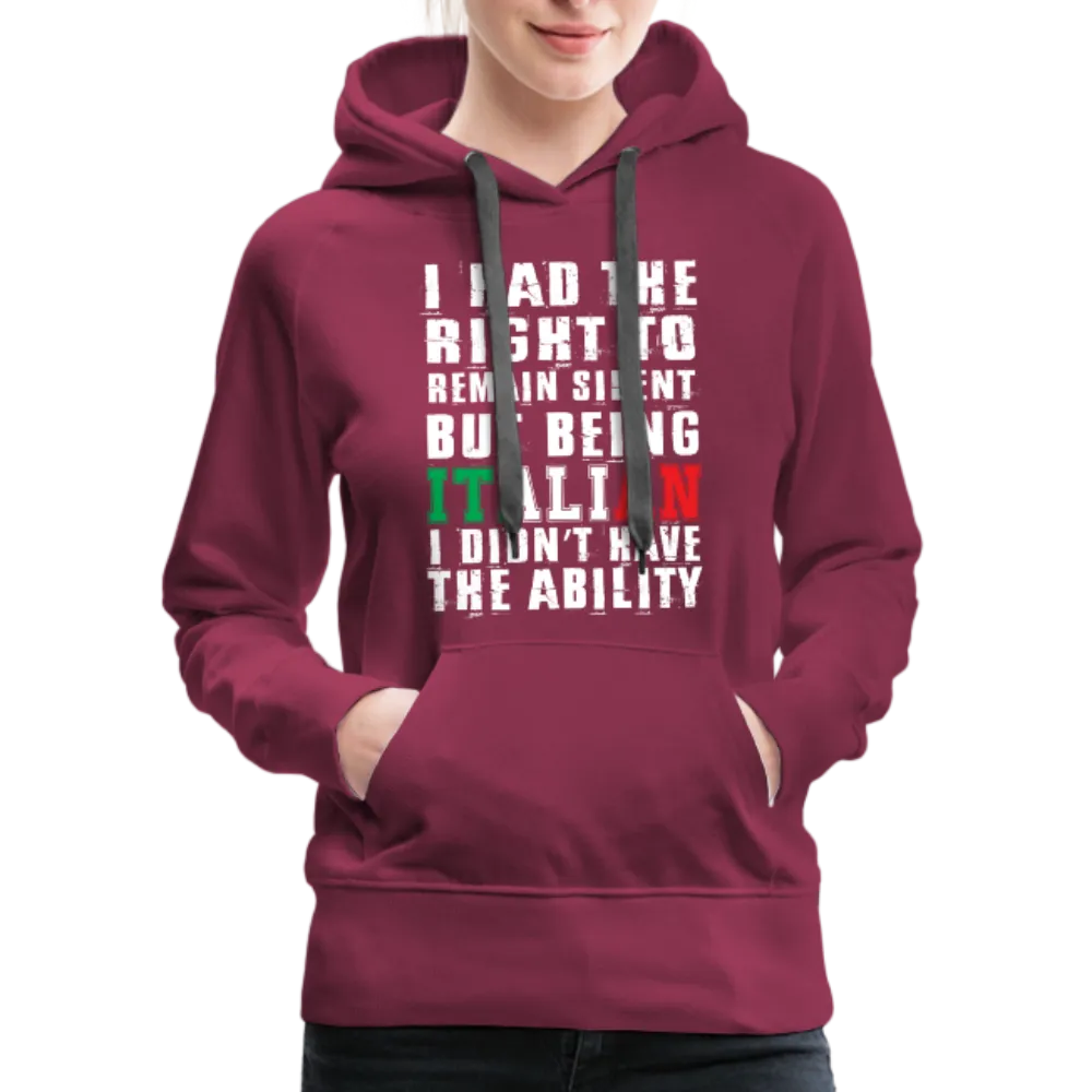 I Had The Right To Remain Silent But Being Italian I Didn't Have The Ability Women’s Premium Hoodie