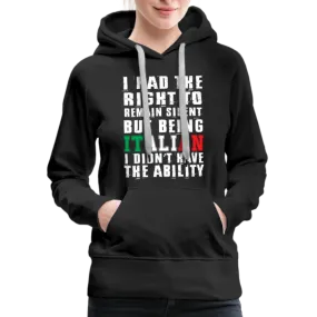 I Had The Right To Remain Silent But Being Italian I Didn't Have The Ability Women’s Premium Hoodie