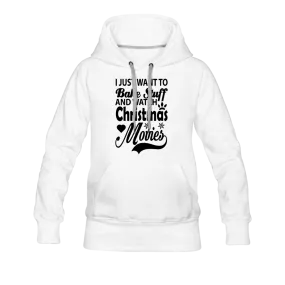 I Just Want To Bake Stuff And Watch Christmas Movies Women’s Premium Hoodie