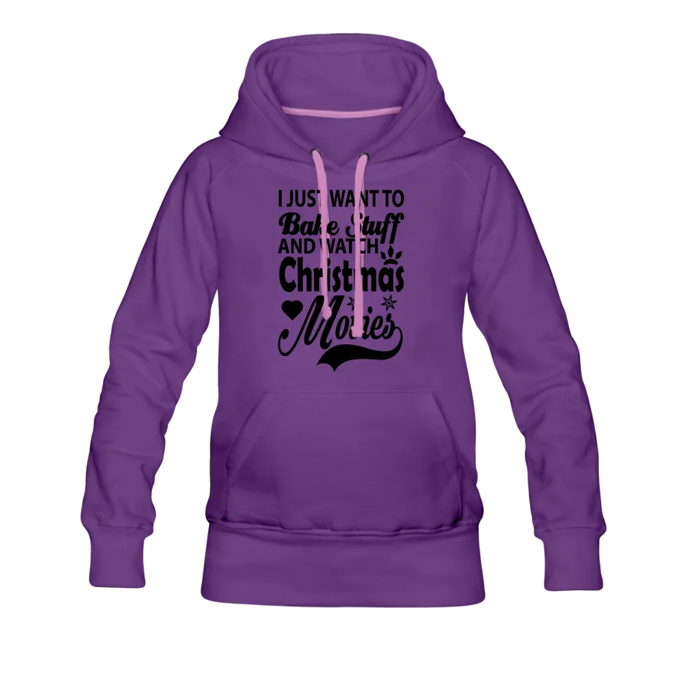 I Just Want To Bake Stuff And Watch Christmas Movies Women’s Premium Hoodie