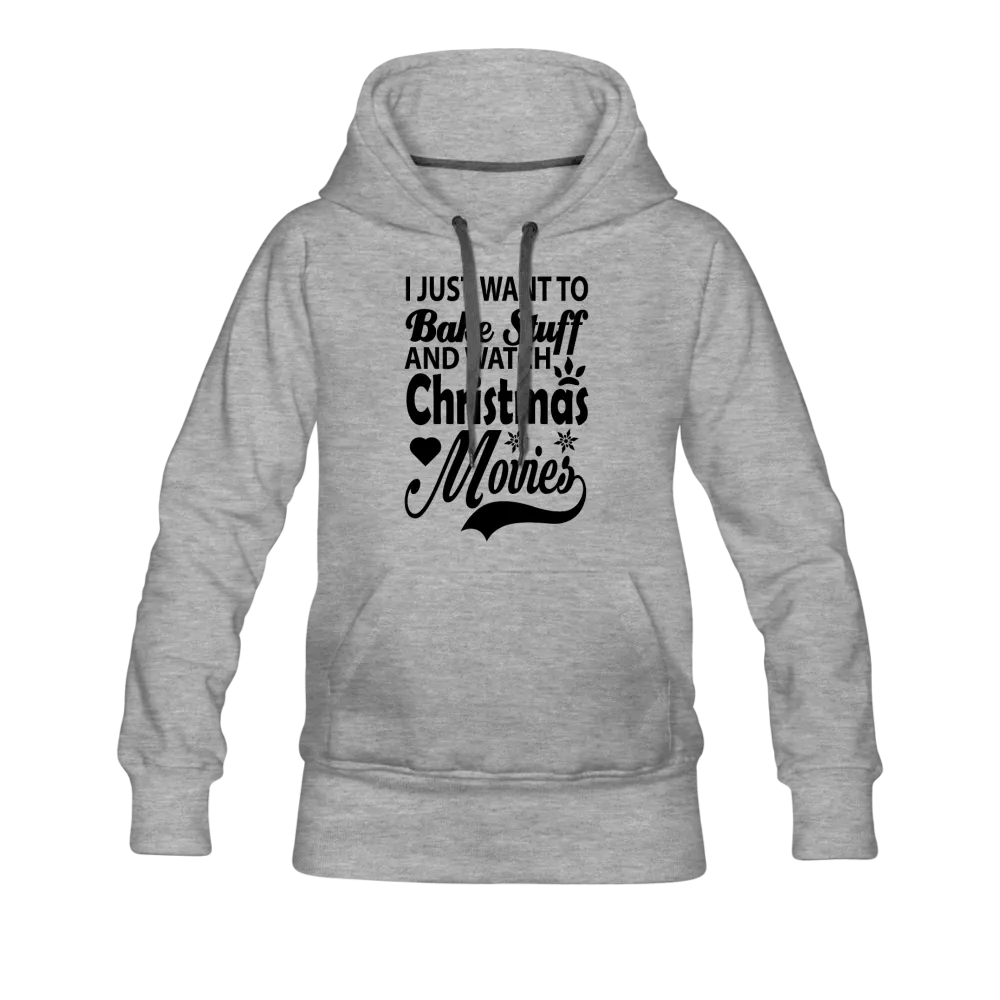 I Just Want To Bake Stuff And Watch Christmas Movies Women’s Premium Hoodie