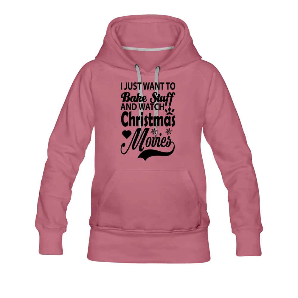 I Just Want To Bake Stuff And Watch Christmas Movies Women’s Premium Hoodie