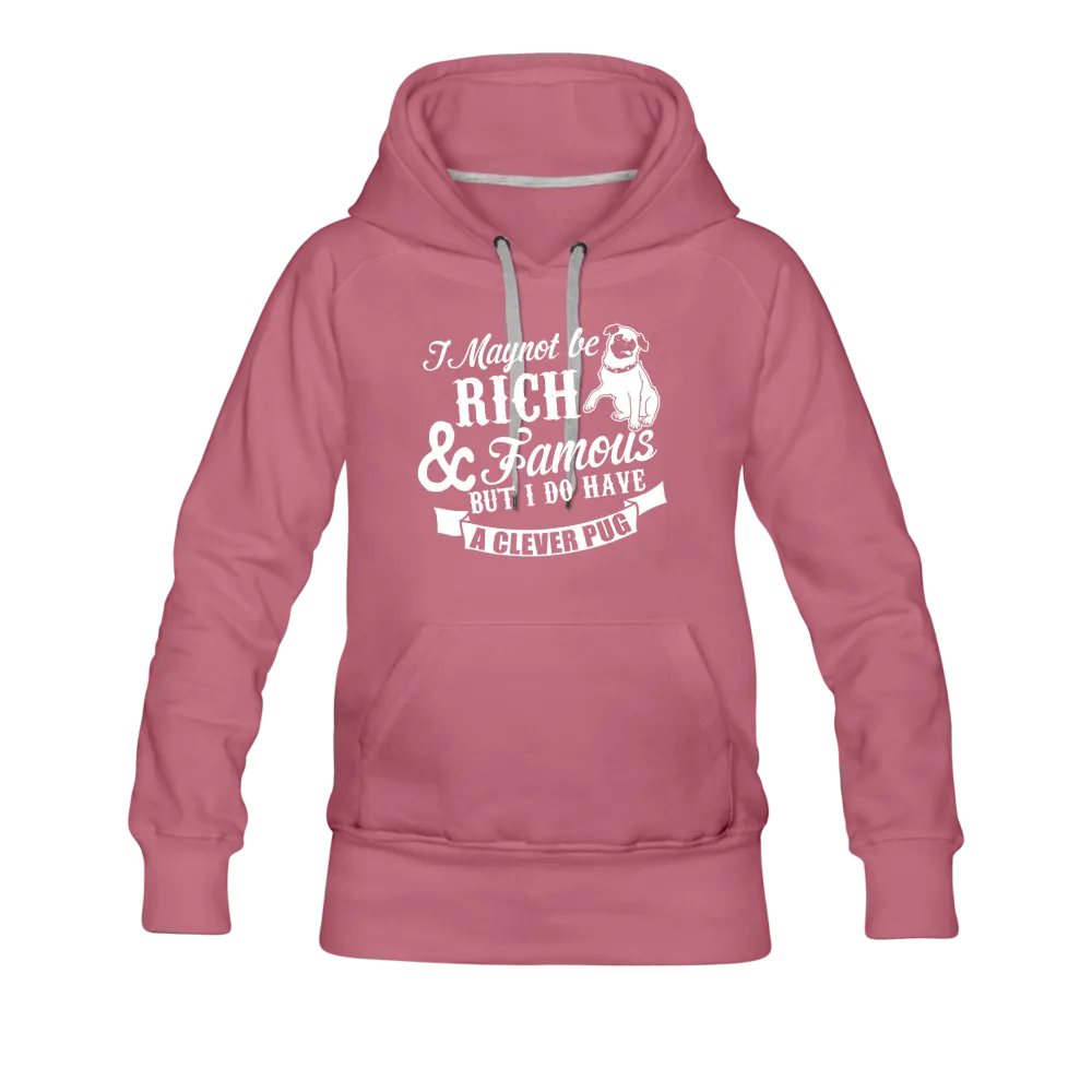 I May Not Be Rich & Famous But I Do Have A Clever Pug Women’s Premium Hoodie