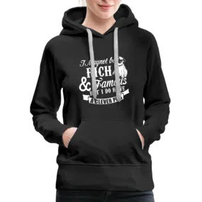 I May Not Be Rich & Famous But I Do Have A Clever Pug Women’s Premium Hoodie