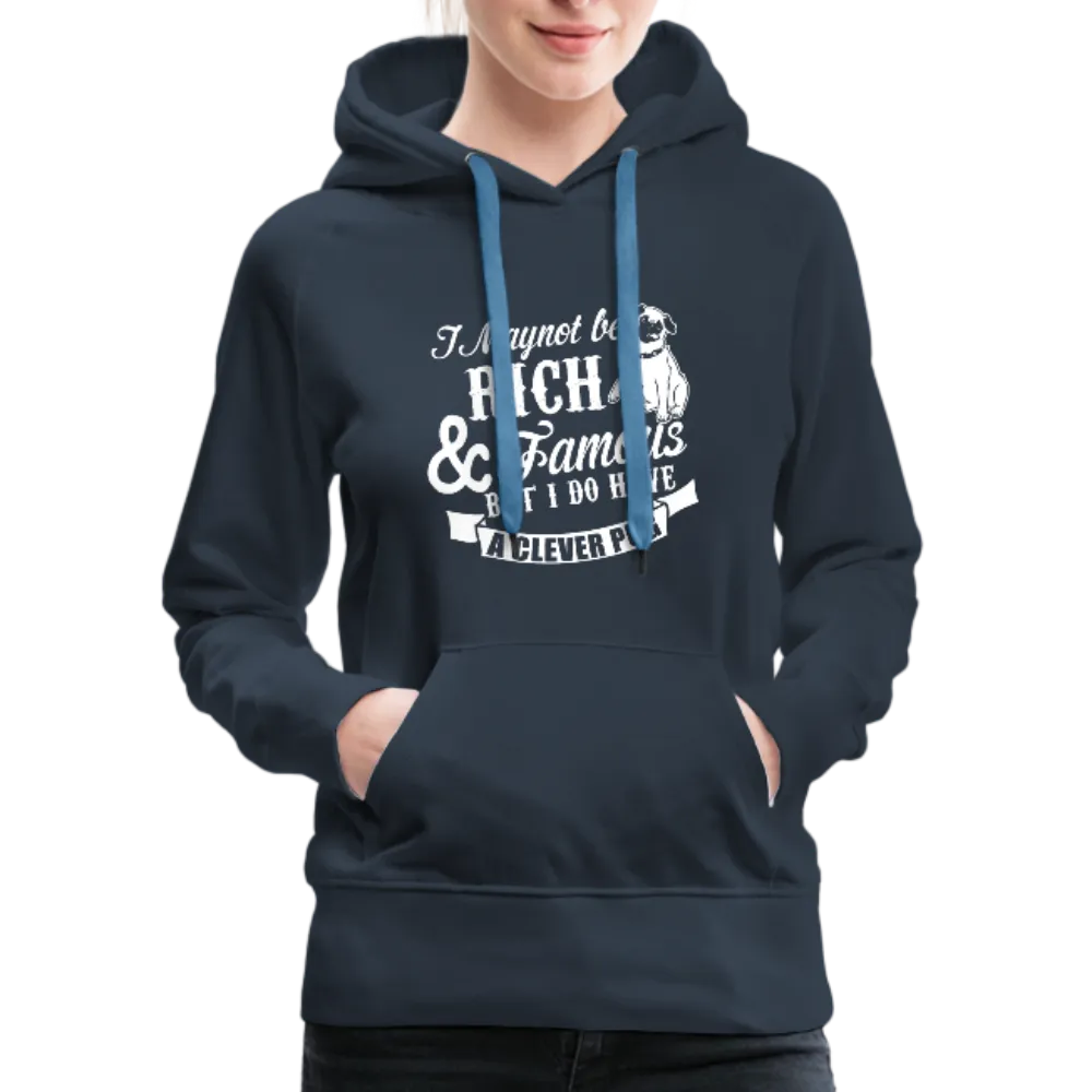 I May Not Be Rich & Famous But I Do Have A Clever Pug Women’s Premium Hoodie