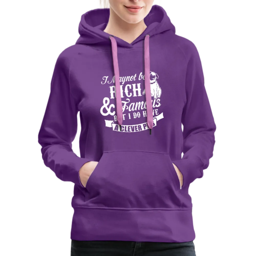 I May Not Be Rich & Famous But I Do Have A Clever Pug Women’s Premium Hoodie