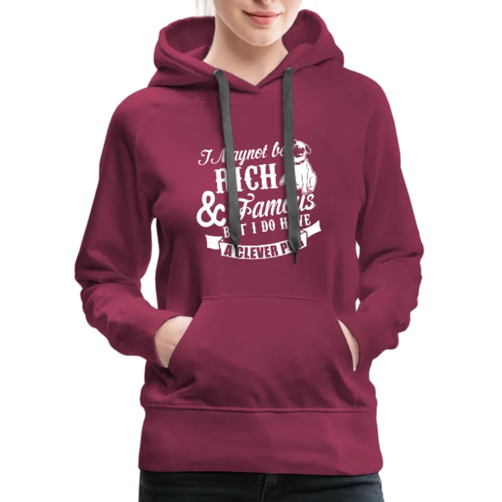 I May Not Be Rich & Famous But I Do Have A Clever Pug Women’s Premium Hoodie