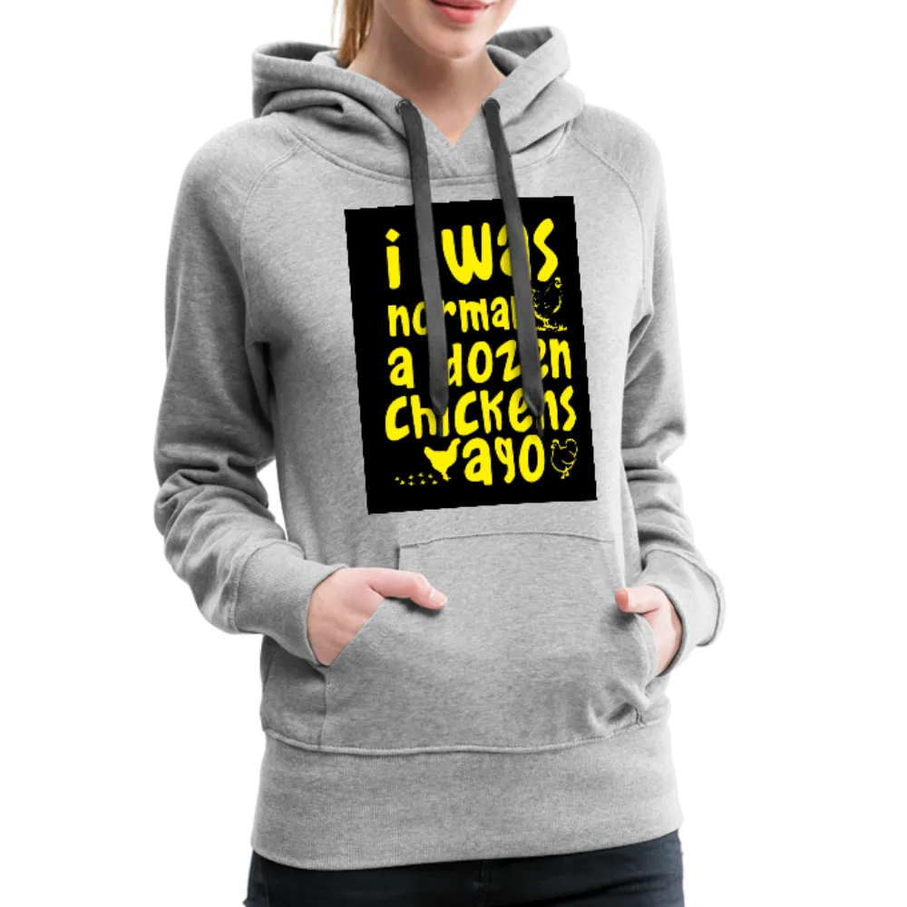 I Was Normal A Dozen Chickens Ago Women’s Premium Hoodie