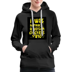 I Was Normal A Dozen Chickens Ago Women’s Premium Hoodie