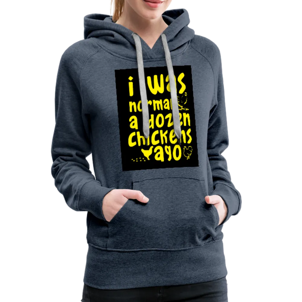 I Was Normal A Dozen Chickens Ago Women’s Premium Hoodie