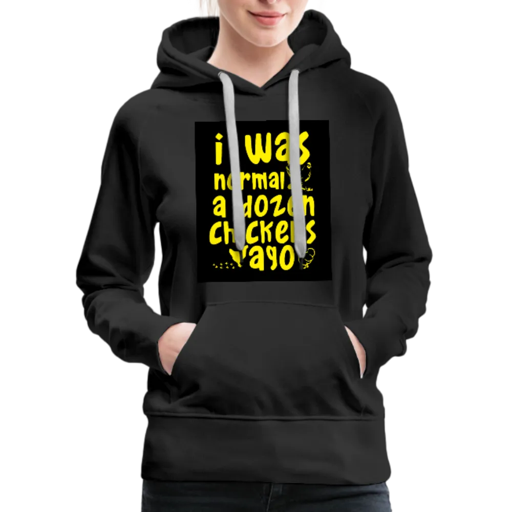 I Was Normal A Dozen Chickens Ago Women’s Premium Hoodie