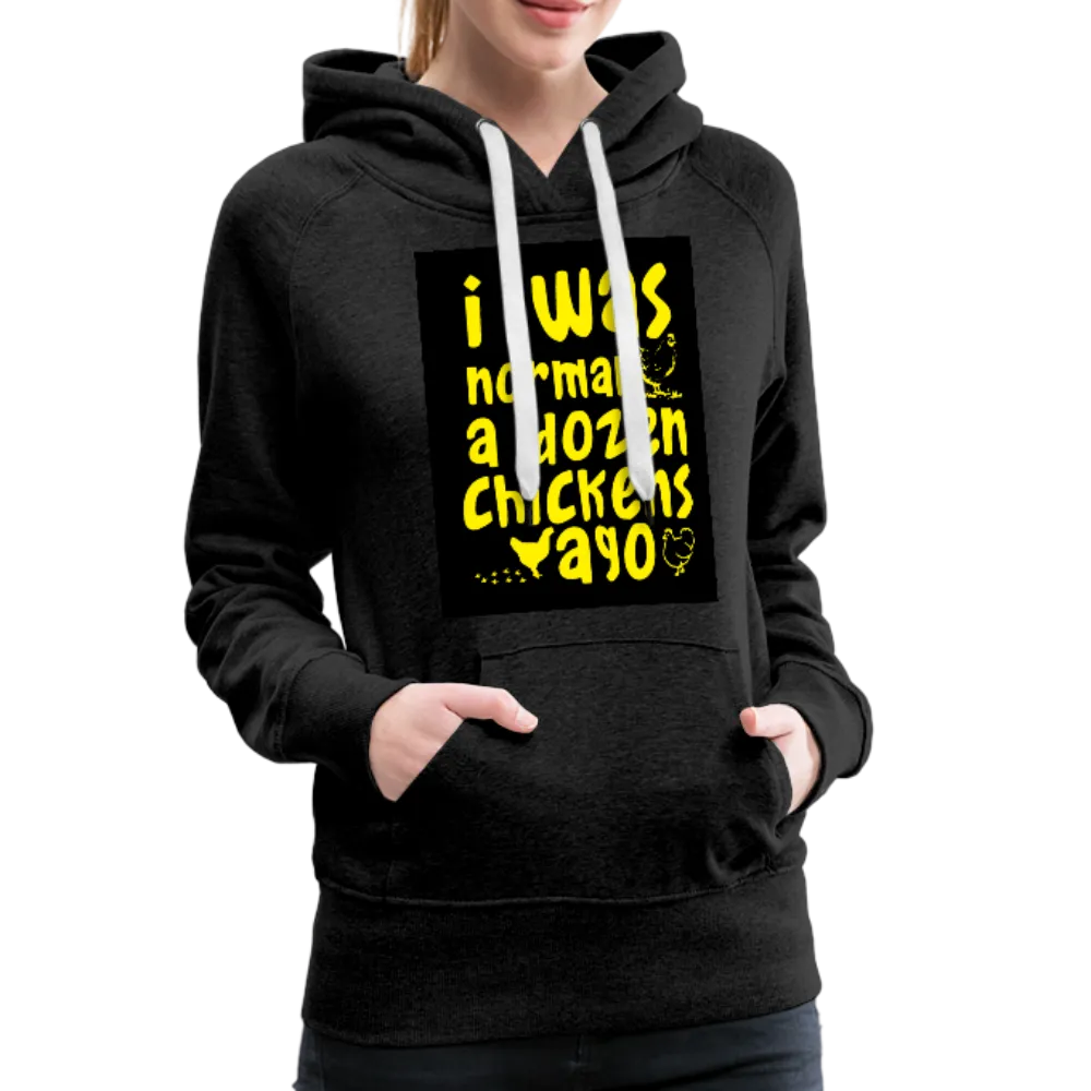 I Was Normal A Dozen Chickens Ago Women’s Premium Hoodie