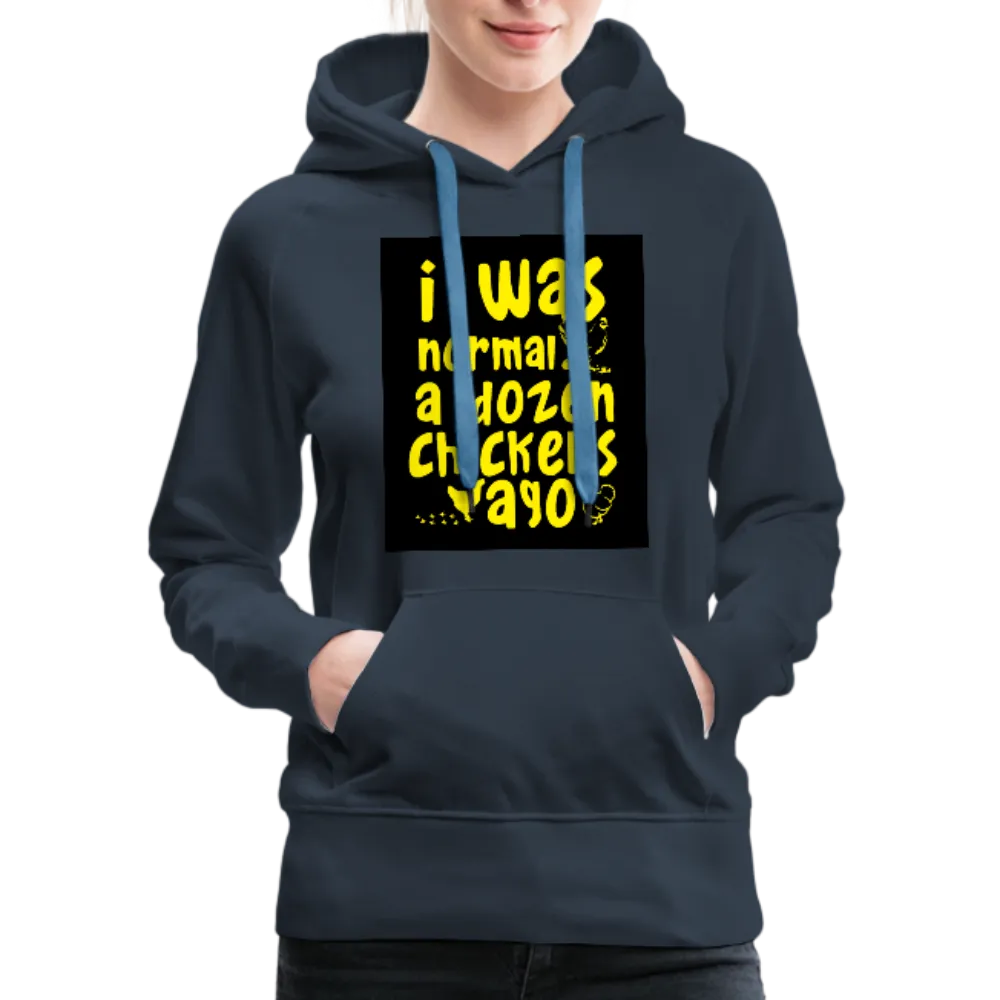 I Was Normal A Dozen Chickens Ago Women’s Premium Hoodie