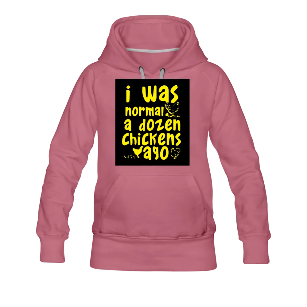 I Was Normal A Dozen Chickens Ago Women’s Premium Hoodie