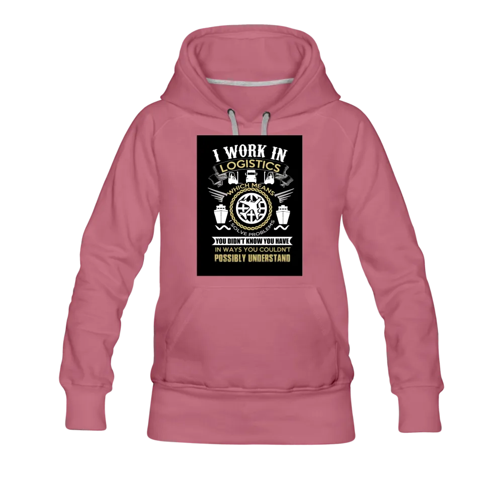 I Work In Logistics Women’s Premium Hoodie