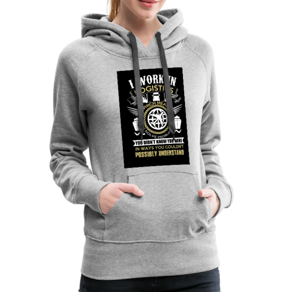 I Work In Logistics Women’s Premium Hoodie