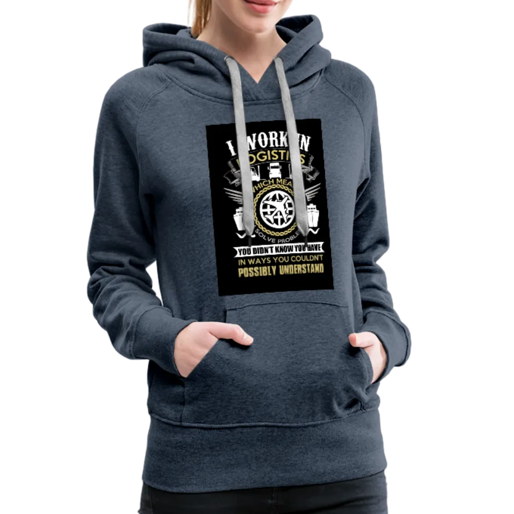 I Work In Logistics Women’s Premium Hoodie