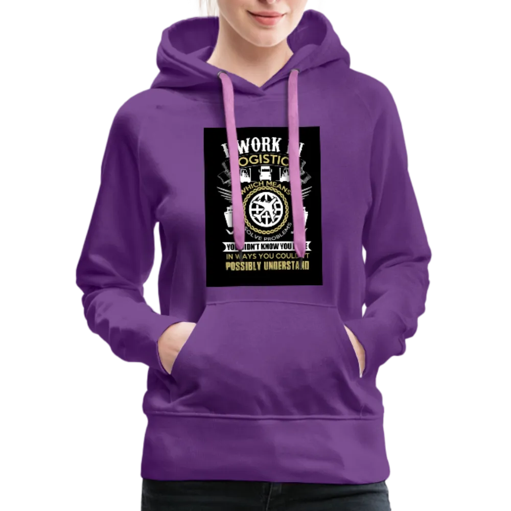 I Work In Logistics Women’s Premium Hoodie