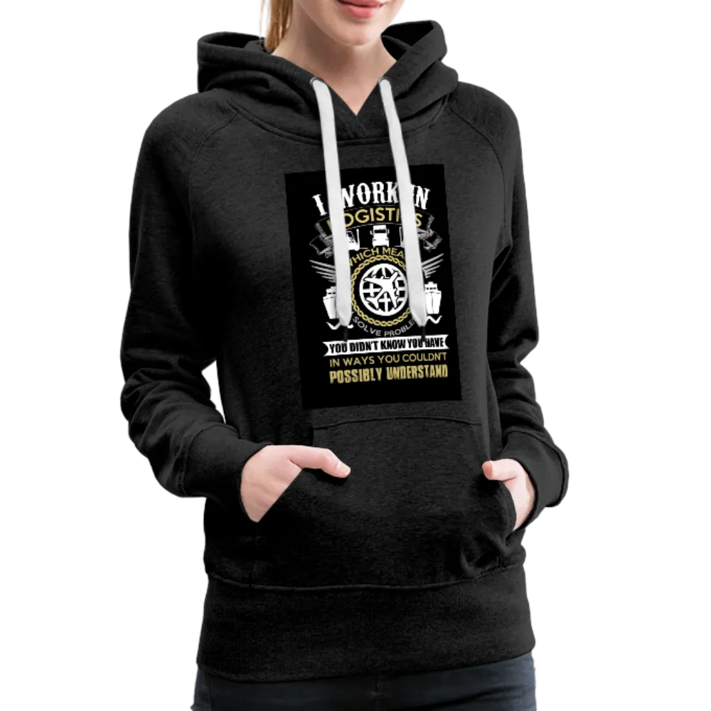 I Work In Logistics Women’s Premium Hoodie