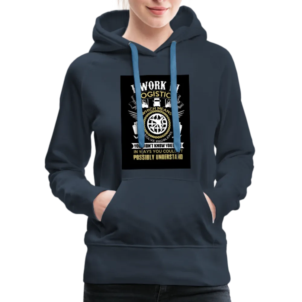 I Work In Logistics Women’s Premium Hoodie