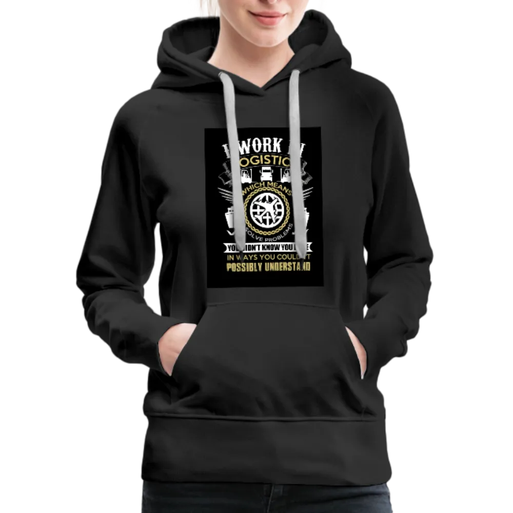 I Work In Logistics Women’s Premium Hoodie