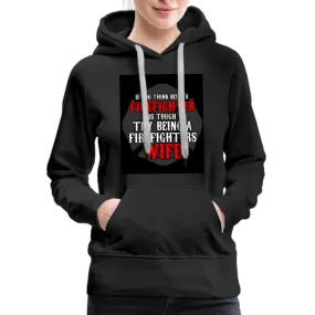 If You Think Being A Firefighter Is Tough Try Being A Firefighter's Wife Women’s Premium Hoodie