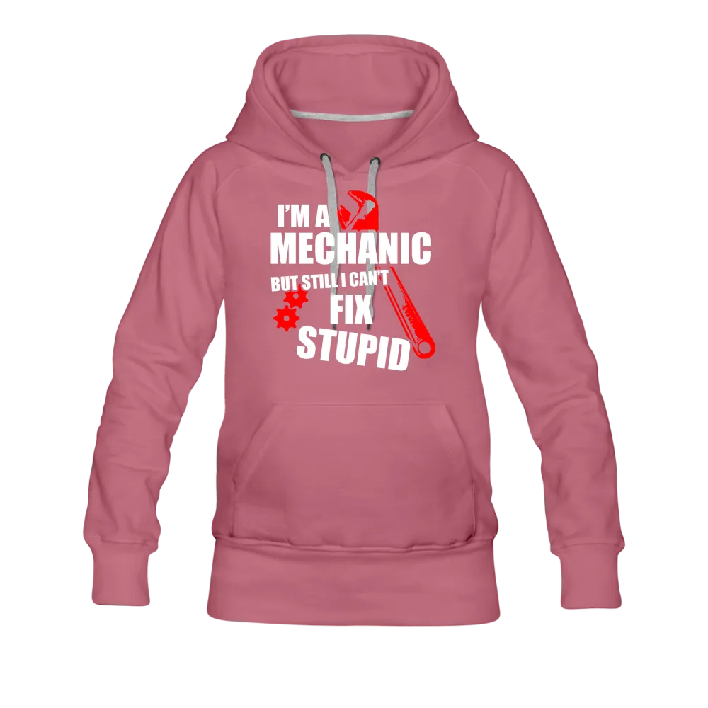 I'm A Mechanic But Still I Can't Fix Stupid Women’s Premium Hoodie