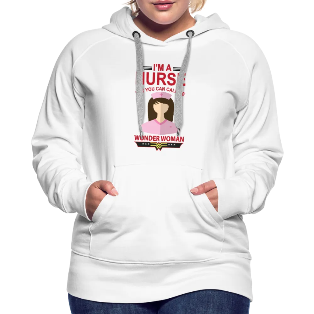 I'm A Nurse But You Can Call Me Wonder Woman Women’s Premium Hoodie