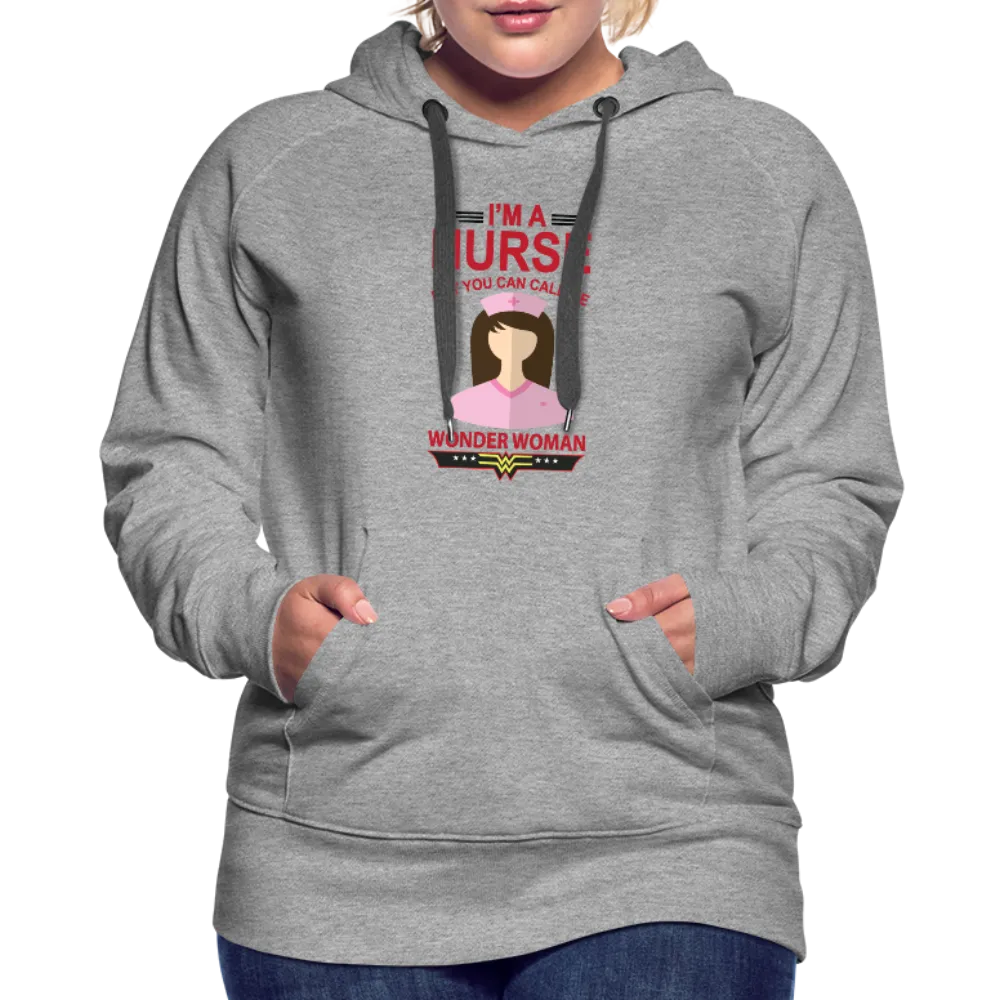 I'm A Nurse But You Can Call Me Wonder Woman Women’s Premium Hoodie