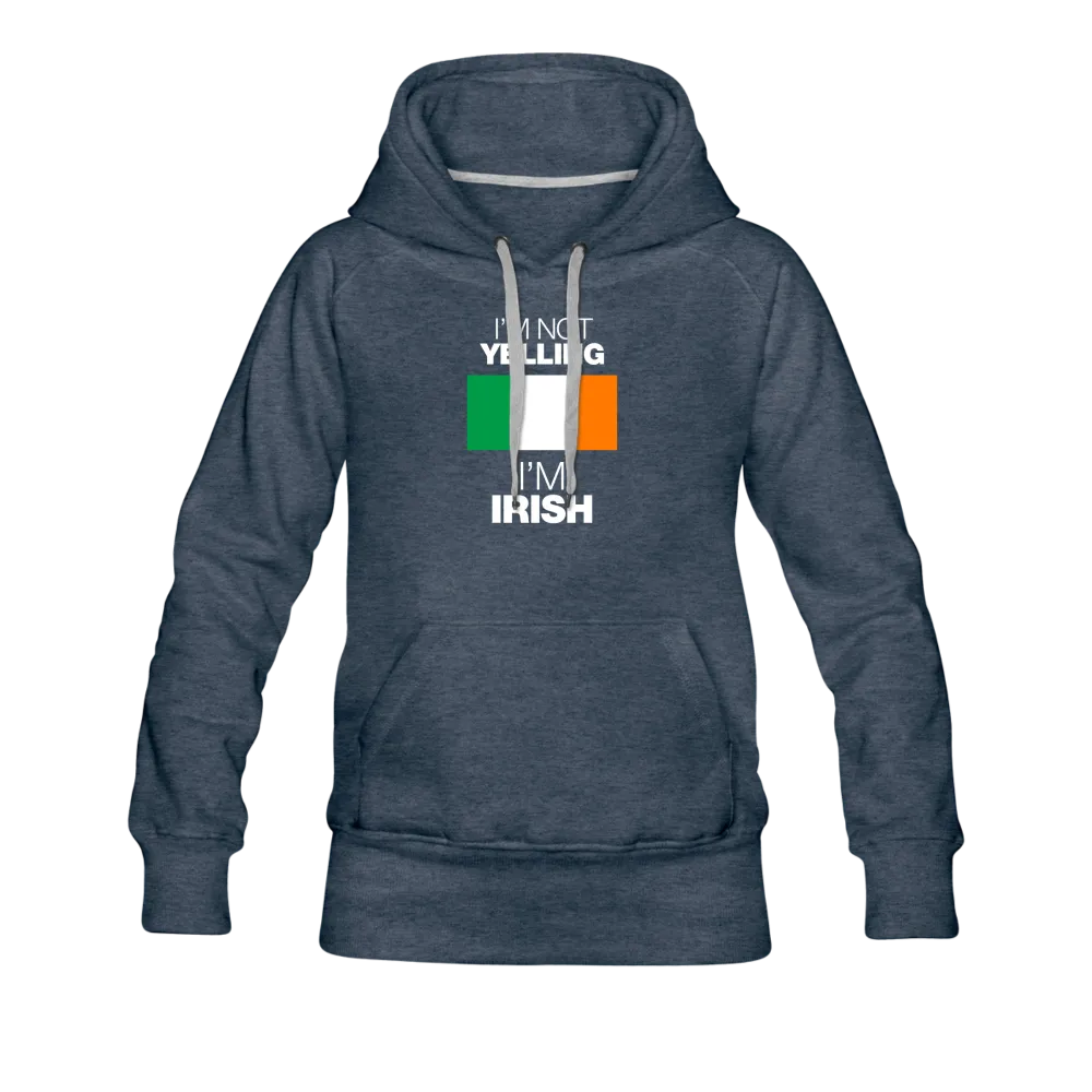 I'm Not Yelling I'm Irish Women’s Premium Hoodie