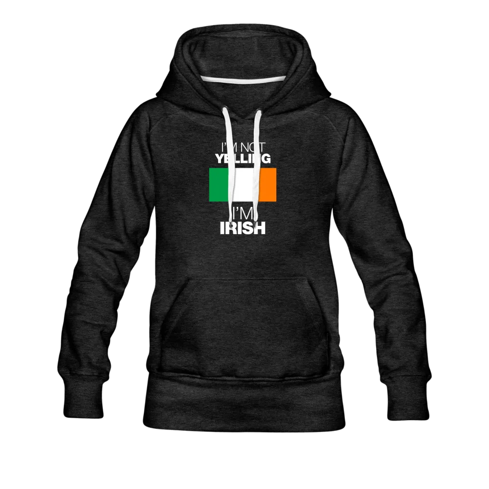 I'm Not Yelling I'm Irish Women’s Premium Hoodie