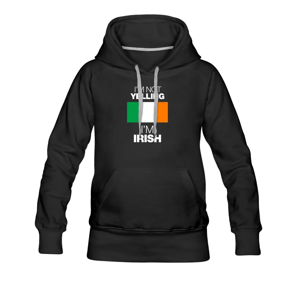 I'm Not Yelling I'm Irish Women’s Premium Hoodie