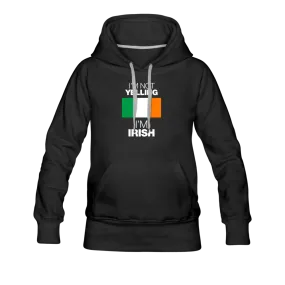 I'm Not Yelling I'm Irish Women’s Premium Hoodie