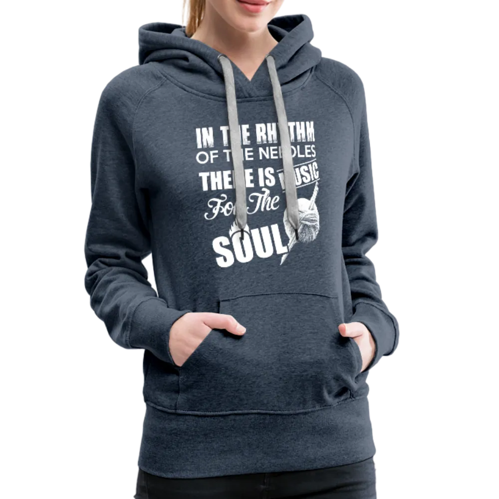 In The Rhythm Of The Needles There Is Music For The Soul Women’s Premium Hoodie