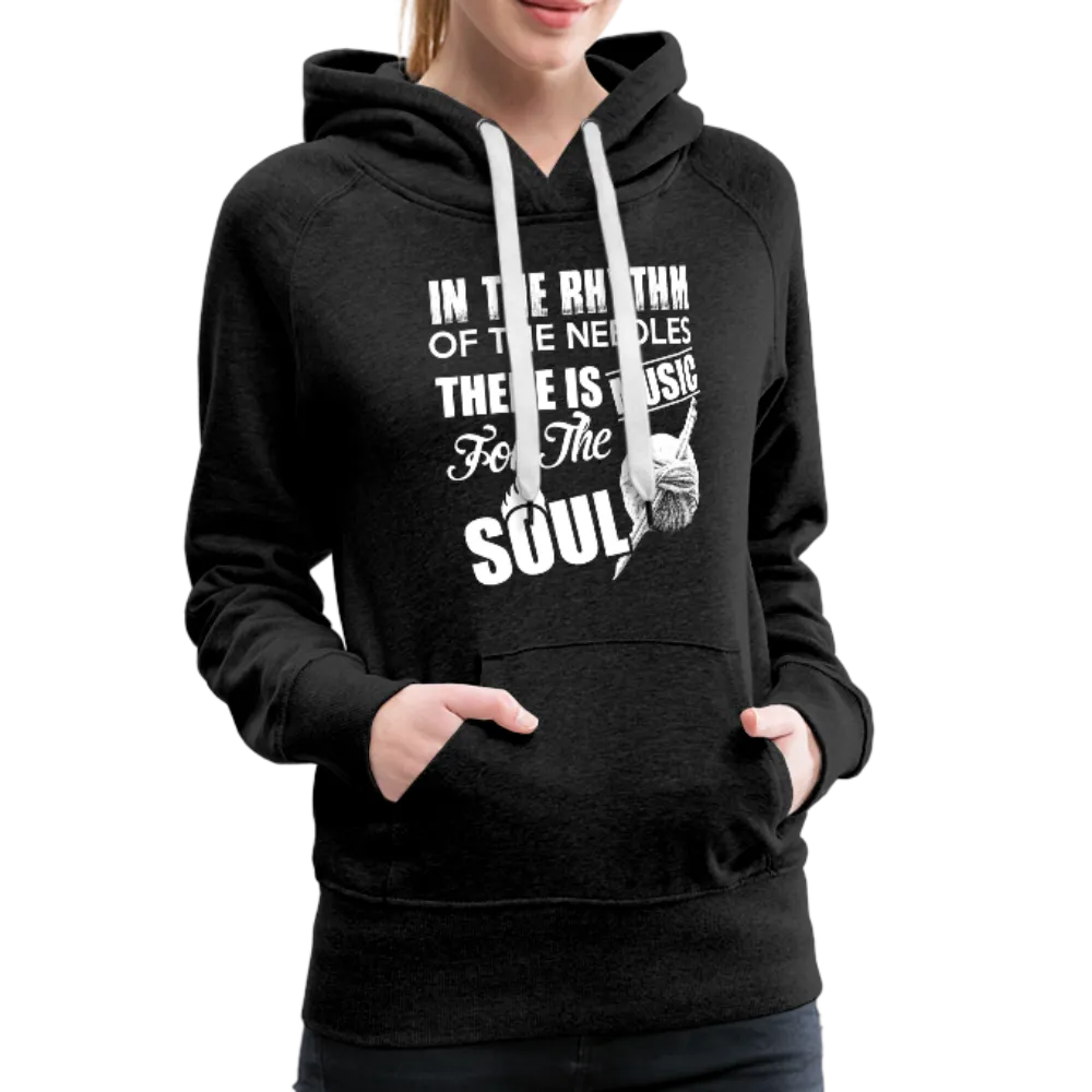 In The Rhythm Of The Needles There Is Music For The Soul Women’s Premium Hoodie