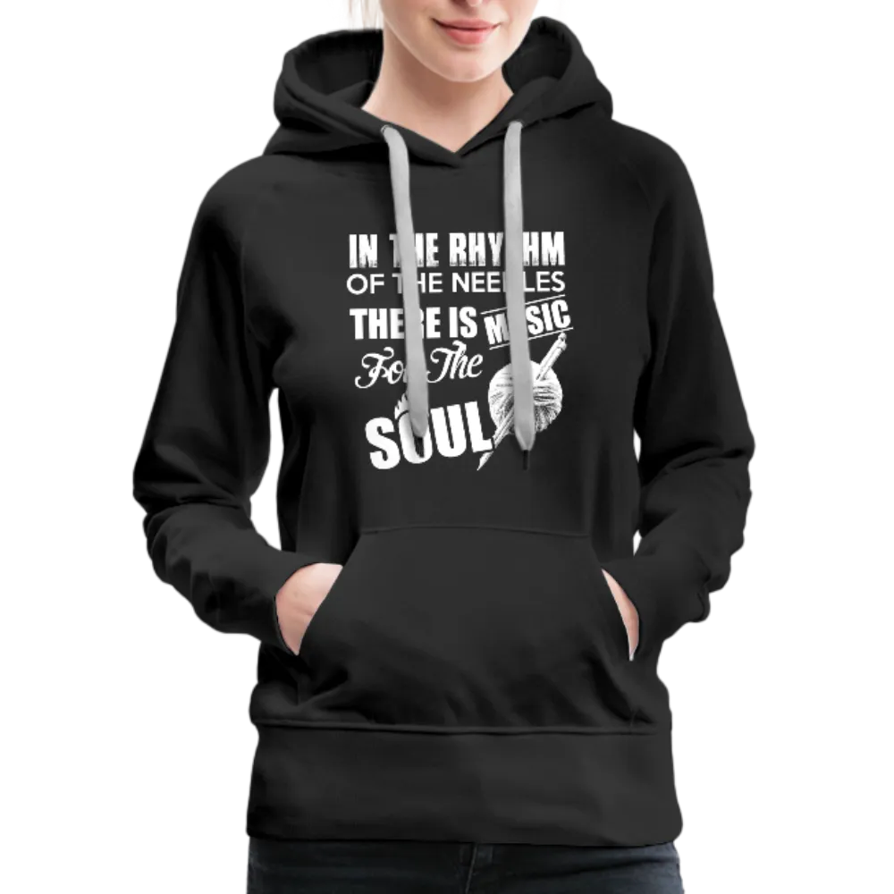 In The Rhythm Of The Needles There Is Music For The Soul Women’s Premium Hoodie