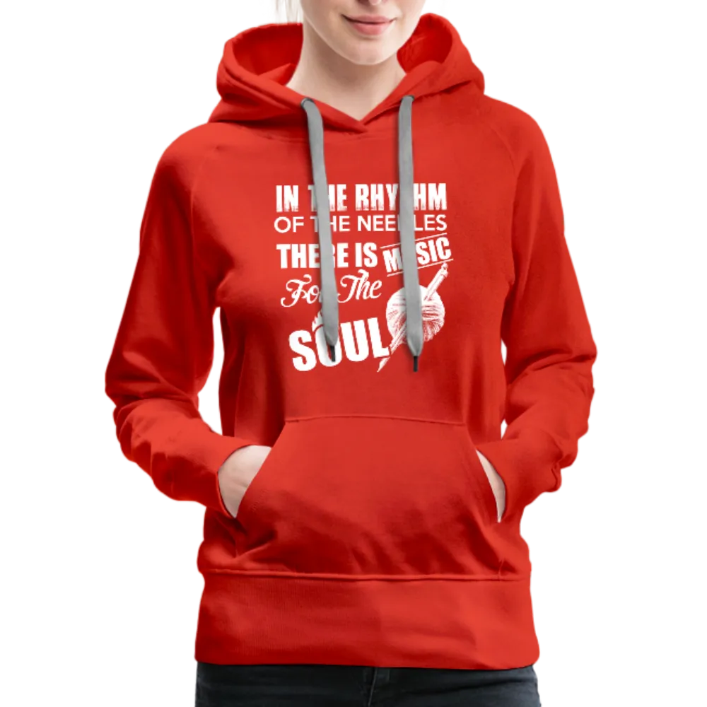 In The Rhythm Of The Needles There Is Music For The Soul Women’s Premium Hoodie