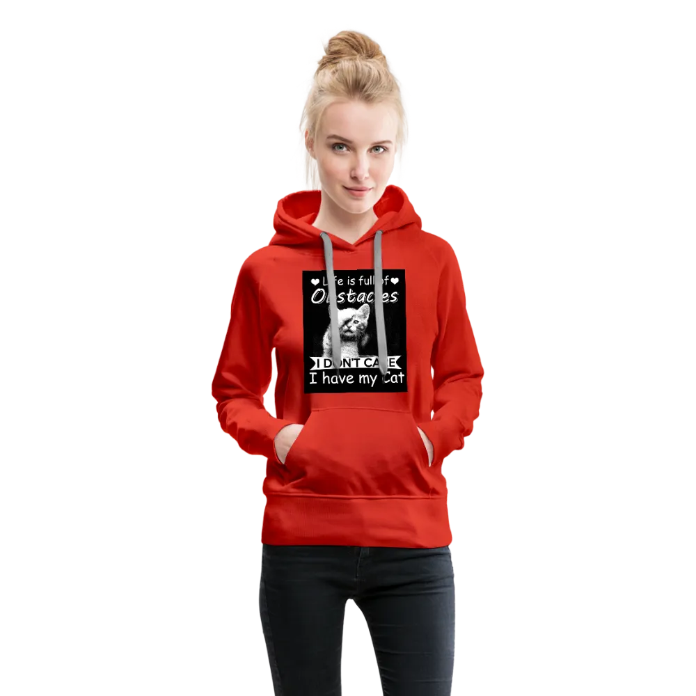 Life Is Full Of Obstacles I Don't Care I Have My Cat Women’s Premium Hoodie