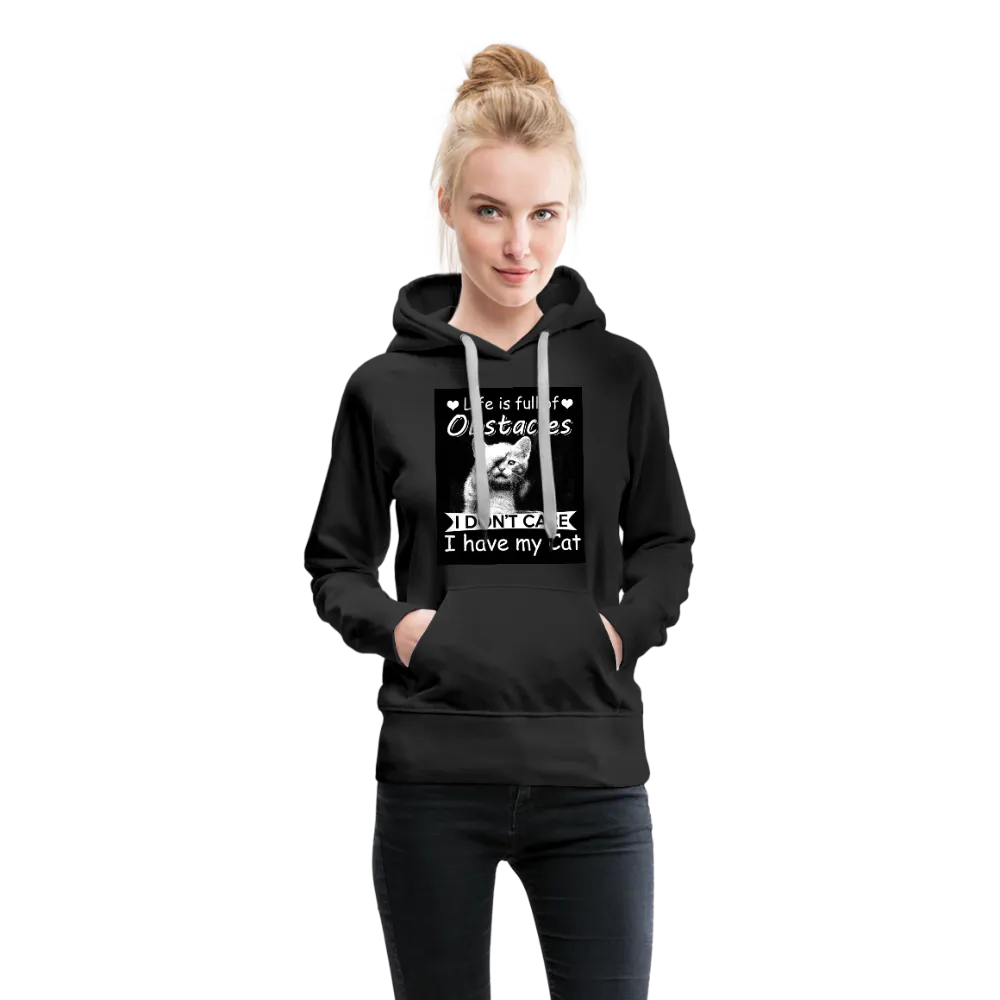 Life Is Full Of Obstacles I Don't Care I Have My Cat Women’s Premium Hoodie